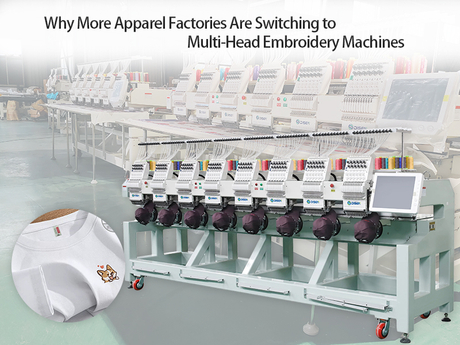 Why More Apparel Factories Are Switching to Multi-Head Embroidery Machines.jpg